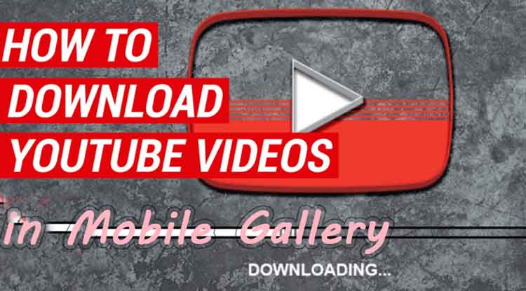 how to download youtube videos in mobile gallery