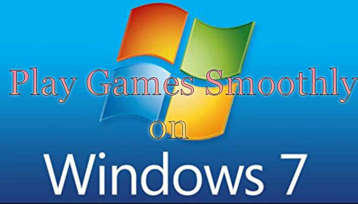 play games smoothly on Windows 7 after these optimization